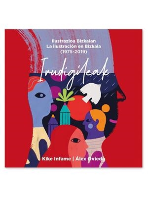 IRUDIGILEAK: ILUSTRAZIOA BIZKAIAN / LA ILUSTRACIÓN EN BIZKAIA (1975-2019) | 9788477526650 | OVIEDO  GONZÁLEZ, ÁLEX