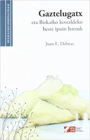 GAZTELUGATX ETA BIZKAIKO KOSTALDEKO BESTE IPUIN BATZUK / GAZTELUGACH Y OTROS CUENTOS DE LA COSTA DE BIZKAIA | 9788477524977 | DELMÁS, JUAN E.