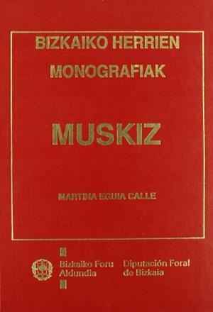 MUSKIZ: AZTERKETA HISTORIKO-ARTISTIKOA  (BIZKAIKO HERRIEN MONOGRAFIAK) | 9788477521921 | EGUIA CALLE, MARTINA
