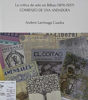 LA CRÍTICA DE ARTE EN BILBAO (1876-1937): COMIENZO DE UNA ANDADURA | 9788477526629 | LARRINAGA CUADRA, ANDERE