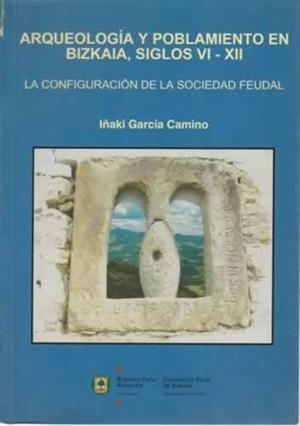 ARQUEOLOGIA Y POBLAMIENTO EN BIZKAIA, SIGLOS VI-XII | 9784775233207