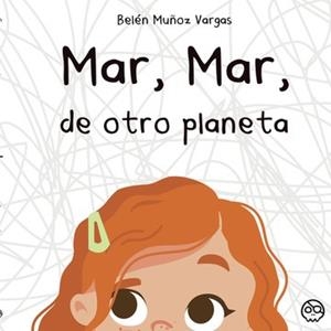 MAR, MAR, DE OTRO PLANETA | 9788419076311 | MUÑOZ VARGAS, ELENA