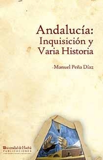 ANDALUCÍA: INQUISICIÓN Y VARIA HISTORIA | 9788415633334 | PEÑA DÍAZ, MANUEL