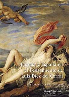 EUROPA Y ESPAÑA EN EL PENSAMIENTO DE LUIS DÍEZ DEL CORRAL | 9788415147374 | GONZÁLEZ MÁRQUEZ, JUAN ANTONIO