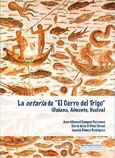 CETARIA DE "EL CERRO DEL TRIGO", LA | 9788415633402 | CAMPOS CARRASCO, JUAN MANUEL / VIDAL TERUEL, NURIA DE LA O / GÓMEZ RODRÍGUEZ, ÁGUEDA