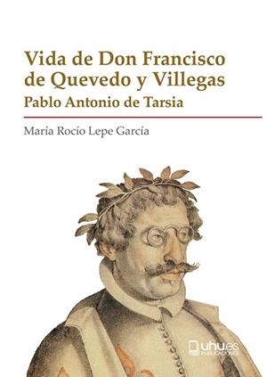 VIDA DE DON FRANCISCO DE QUEVEDO Y VILLEGAS | 9788418280092 | DE TARSIA, PABLO ANTONIO / LEPE GARCÍA, MARÍA ROCÍO