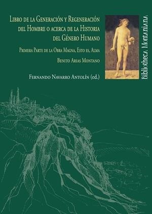 LIBRO DE LA GENERACIÓN Y REGENERACIÓN DEL HOMBRE O ACERCA DE LA HISTORIA DEL GÉNERO HUMANO | 9788495089816 | ARIAS MONTANO, BENITO / NAVARRO ANTOLÍN, FERNANDO