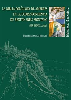 BIBLIA POLÍGLOTA DE AMBERES EN LA CORRESPONDENCIA DE BENITO ARIAS MONTANO, LA | 9788495089847 | MACÍAS ROSENDO, BALDOMERO