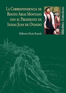 CORRESPONDENCIA DE BENITO ARIAS MONTANO CON EL PRESIDENTE DE INDIAS JUAN DE OVANDO, LA | 9788496826632 | MACÍAS ROSENDO, BALDOMERO