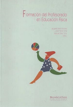 FORMACIÓN DEL PROFESORADO EN EDUCACIÓN FÍSICA | 9788495089007 | DÍAZ TRILLO, MANUEL / SIERRA ROBLES, ÁNGELA / TIERRA ORTA, JOSÉ