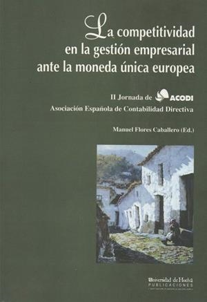 COMPETITIVIDAD EN LA GESTIÓN EMPRESARIAL ANTE LA MONEDA ÚNICA EUROPEA, LA | 9788488751522 | FLORES CABALLERO, MANUEL