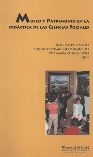 MUSEO Y PATRIMONIO EN LA DIDÁCTICA DE LAS CIENCIAS SOCIALES | 9788495699046 | CUENCA LÓPEZ, JOSÉ MARÍA / DOMÍNGUEZ DOMÍNGUEZ, CONSUELO / ESTEPA JIMÉNEZ, JESÚS