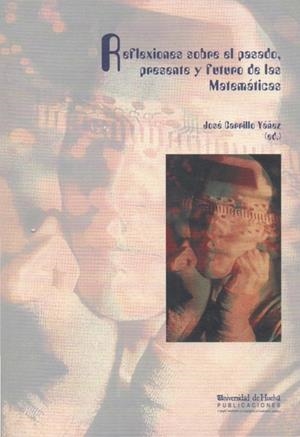 REFLEXIONES SOBRE EL PASADO, PRESENTE Y FUTURO DE LAS MATEMÁTICAS | 9788495699688 | CARRILLO YÁÑEZ, JOSÉ