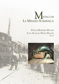 METALLUM. LA MINERÍA SURIBÉRICA | 9788496373105 | ROMERO MACÍAS, EMILIO / PÉREZ MACÍAS, JUAN AURELIO