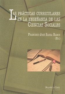 PRÁCTICAS CURRICULARES EN LA ENSEÑANZA DE LAS CIENCIAS SOCIALES, LAS | 9788496826533 | BARBA RAMOS, FRANCISCO JOSÉ