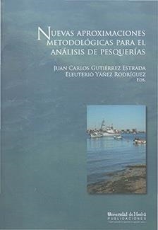 NUEVAS APROXIMACIONES METODOLÓGICAS PARA EL ANÁLISIS DE PESQUERÍAS | 9788496826557 | GUTIÉRREZ ESTRADA, JUAN CARLOS / YÁÑEZ RODRÍGUEZ, ELEUTERIO