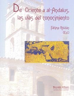 DE ORIENTE A AL-ANDALUS, LAS VÍAS DEL CONOCIMIENTO | 9788492679331 | ROLDÁN CASTRO, FÁTIMA