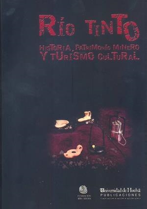 RIO TINTO. HISTORIA, PATRIMONIO MINERO Y TURISMO CULTURAL | 9788415147084