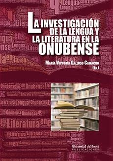 INVESTIGACIÓN DE LA LENGUA Y LA LITERATURA EN LA ONUBENSE, LA | 9788415147336