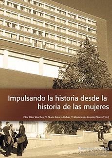 IMPULSANDO LA HISTORIA DESDE LA HISTORIA DE LAS MUJERES | 9788415633341 | DÍAZ SÁNCHEZ, PILAR / FRANCO RUBIO, GLORIA / FUENTE PÉREZ, MARÍA JESÚS