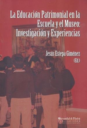 EDUCACIÓN PATRIMONIAL EN LA ESCUELA Y EL MUSEO, LA | 9788415633464 | ESTEPA GIMÉNEZ, JESÚS
