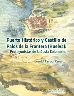 PUERTO HISTÓRICO Y CASTILLO DE PALOS DE LA FRONTERA | 9788416061181 | CAMPOS CARRASCO, JUAN MANUEL / Y OTROS