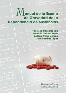 MANUAL DE LA ESCALA DE GRAVEDAD DE LA DEPENDENCIA DE SUSTANCIAS | 9788416061259 | GONZÁLEZ-SAIZ, FRACISCO / LOZANO ROJAS, ÓSCAR M. / VÉLEZ MORENO, ANTONIO / RAMÍREZ LÓPEZ, JUAN