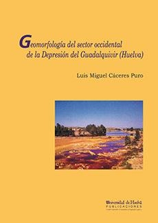 GEOMORFOLOGÍA DEL SECTOR OCCIDENTAL DE LA DEPRESIÓN DEL GUADALQUIVIR | 9788495089045 | CÁCERES PURO, LUIS MIGUEL