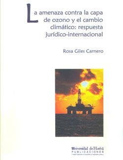 AMENAZA CONTRA LA CAPA DE OZONO Y EL CAMBIO CLIMÁTICO, LA : RESPUESTA JURÍDICO-INTERNACIONAL | 9788495699886 | GINES CARNERO, ROSA