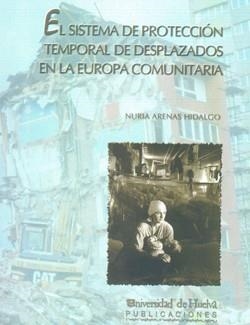 SISTEMA DE PROTECCIÓN TEMPORAL DE DESPLAZADOS EN LA EUROPA COMUNITARIA, EL | 9788496373624 | ARENAS HIDALGO, NURIA