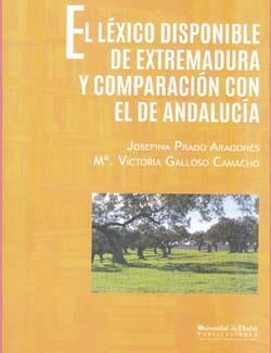 LEXICO DISPONIBLE DE EXTREMADURA Y COMPARACIÓN CON EL DE ANDALUCÍA, EL | 9788416061464 | PRADO ARAGONES, JOSEFINA / CAMACHO GALLOSO, MARÍA VICTORIA