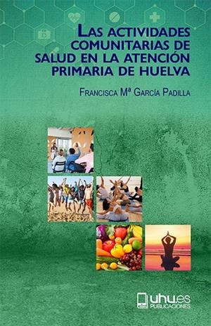 ACTIVIDADES COMUNITARIAS DE SALUD EN LA ATENCIÓN PRIMARIA DE HUELVA, LAS | 9788417288860 | GARCÍA PADILLA, FRANCISCA Mª