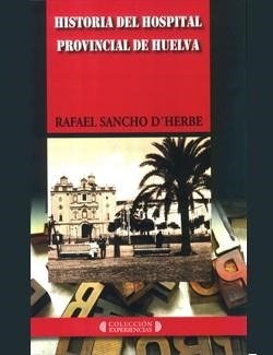 HISTORIA DEL HOSPITAL PROVINCIAL DE HUELVA | 9788415633587 | SANCHO D'HERBE, RAFAEL