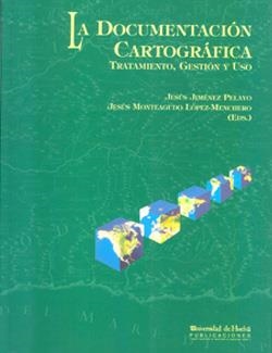 DOCUMENTACIÓN CARTOGRÁFICA, LA | 9788495699039 | JIMÉNEZ PELAYO, JESÚS / MONTEAGUDO LÓPEZ-MENCHERO, JESÚS