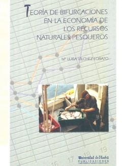 TEORÍA DE BIFURCACIONES EN LA ECONOMÍA DE LOS RECURSOS NATURALES PESQUEROS | 9788496373020 | VILCHEZ LOBATO, MARÍA LUISA