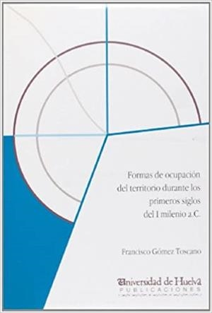 FORMAS DE OCUPACIÓN DEL TERRITORIO DURANTE LOS PRIMEROS SIGLOS DEL I MILENIO A.C. | 9788488751775 | GÓMEZ TOSCANO, FRANCISCO