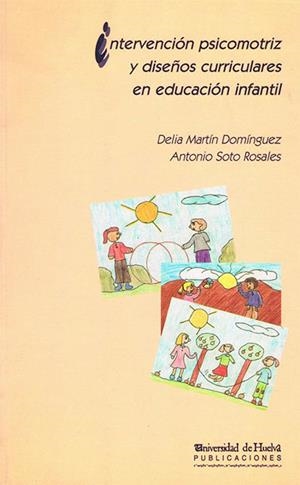 INTERVENCIÓN PSICOMOTRIZ Y DISEÑOS CURRICULARES EN EDUCACIÓN INFANTIL | 9788488751485 | MARTÍN DOMÍNGUEZ, DELIA / SOTO ROSALES, ANTONIO