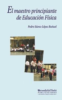 MAESTRO PRINCIPIANTE EN EDUCACIÓN FÍSICA, EL | 9788495089533 | SÁENZ-LÓPEZ BUÑUEL, PEDRO