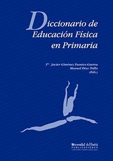DICCIONARIO DE EDUCACIÓN FÍSICA EN PRIMARIA | 9788495699176 | DÍAZ TRILLO, MANUEL / GIMÉNEZ FUENTES-GUERRA, FRANCISCO JAVIER