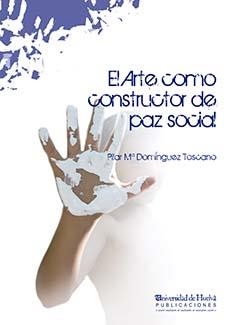 ARTE COMO CONSTRUCTOR DE PAZ SOCIAL, EL | 9788416061129 | DOMÍNGUEZ TOSCANO, PILAR