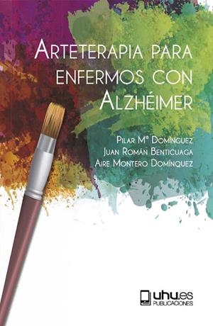 ARTETERAPIA PARA ENFERMOS CON ALZHEIMER | 9788417066970 | DOMÍNGUEZ TOSCANO, PILAR Mª / ROMÁN BENTICUAGA, JUAN / MONTERO DOMÍNGUEZ, AIRE
