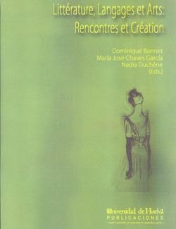 LITTÉRATURE, LANGAGES ET ARTS: RENCONTRES ET CRÉATION | 9788496826151 | BONNET, DOMINIQUE / CHÁVES GARCÍA, Mª JOSÉ / DUCHENE, NADIA