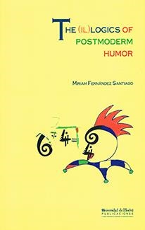 (IL)LOGICS OF POSTMODERN HUMOR, THE | 9788495699879 | FERNÁNDEZ SANTIAGO, MIRIAM