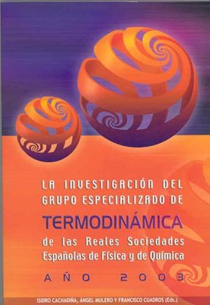 INVESTIGACIÓN DEL GRUPO ESPECIALIZADO DE TERMODINÁMICA DE LAS REALES SOCIEDADES ESPAÑOLAS DE FÍSICA Y QUÍMICA, LA. AÑO 2003 | 9788477235477 | VARIOS AUTORES