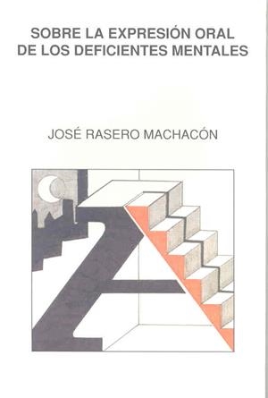 SOBRE LA EXPRESIÓN ORAL DE LOS DEFICIENTES MENTALES | 9788477231981 | RASERO MACHACÓN, JOSÉ