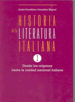 HISTORIA DE LA LITERATURA ITALIANA I. DESDE LOS ORÍGENES HASTA LA UNIDAD NACIONAL ITALIANA | 9788477233459 | GONZÁLEZ MIGUEL, JESÚS GRACILIANO