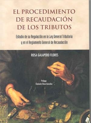 PROCEDIMIENTO DE RECAUDACIÓN DE LOS TRIBUTOS, EL. ESTUDIO DE SU REGULACIÓN EN LA LEY GENERAL TRIBUTARIA Y EN EL REGLAMENTO GENERAL DE RECAUDACIÓN | 9788477238089 | GALAPERO FLORES, ROSA