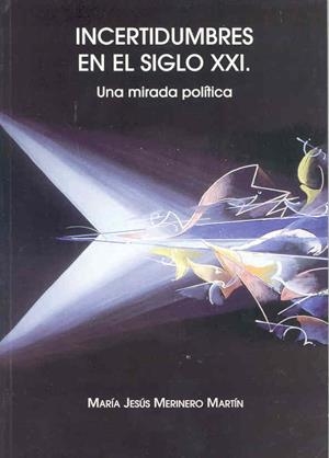 INCERTIDUMBRES EN EL SIGLO XXI. UNA MIRADA POLÍTICA | 9788477233404 | MERINERO MARTÍN, Mª JESÚS
