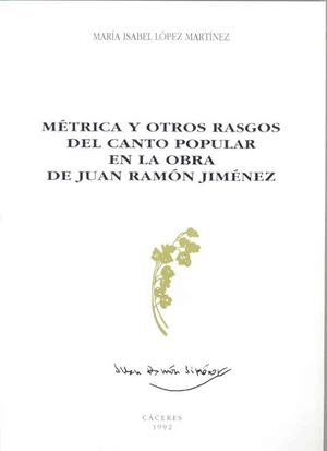 MÉTRICA Y OTROS RASGOS DEL CANTO POPULAR EN LA OBRA DE JUAN RAMÓN JIMÉNEZ | 9788477231202 | LÓPEZ MARTÍNEZ, Mª ISABEL