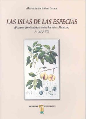 ISLAS DE LAS ESPECIAS, LAS. FUENTES ETNO-HISTÓRICAS SOBRE LAS ISLAS MOLUCAS (SS XIV-XX) | 9788477234272 | BAÑAS LLANOS, Mª BELÉN
